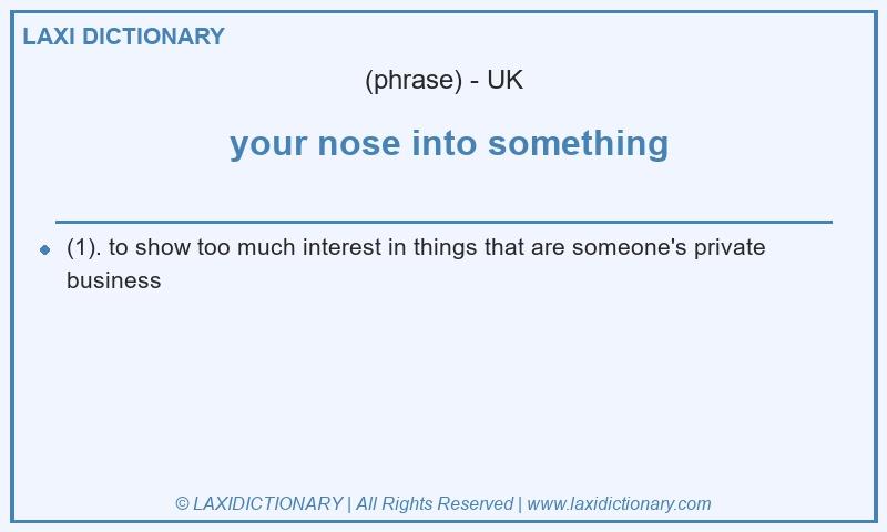 Definition  your nose into something in British English