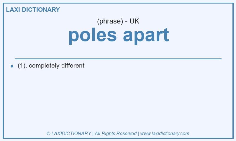 Definition poles apart in British English