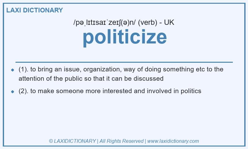 Definition politicize in British English