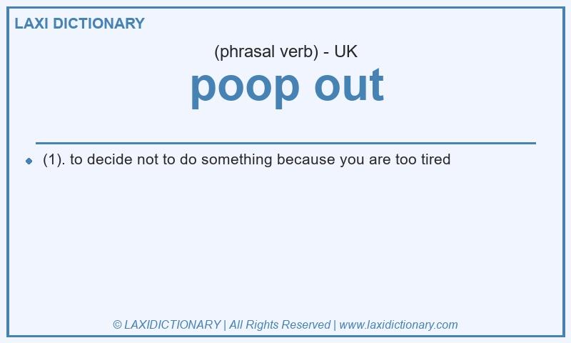 Definition poop out in British English