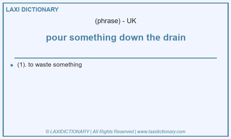 Definition pour something down the drain in British English