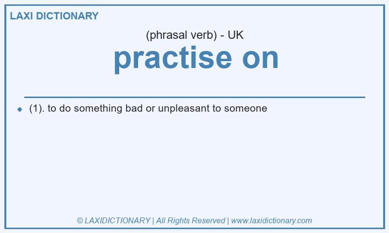 Definition practise on in British English