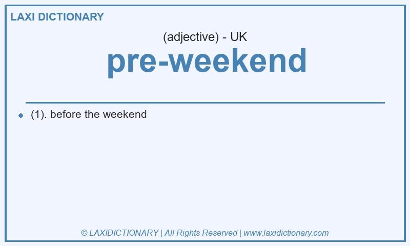 Definition pre-weekend in British English