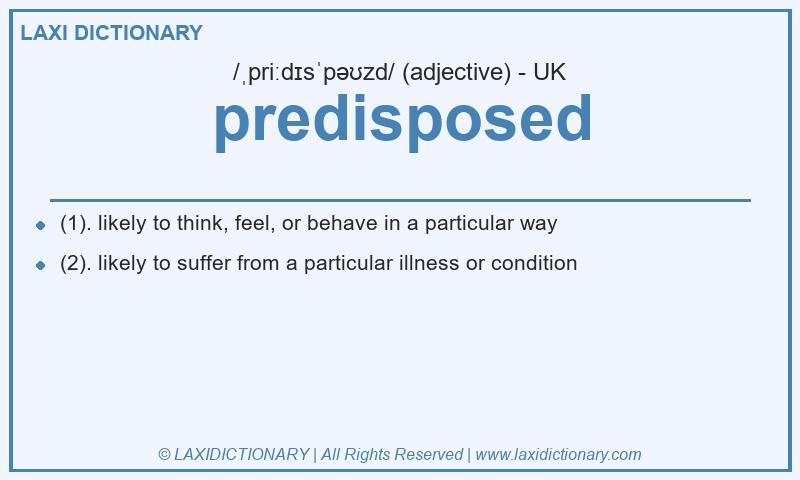Definition predisposed in British English
