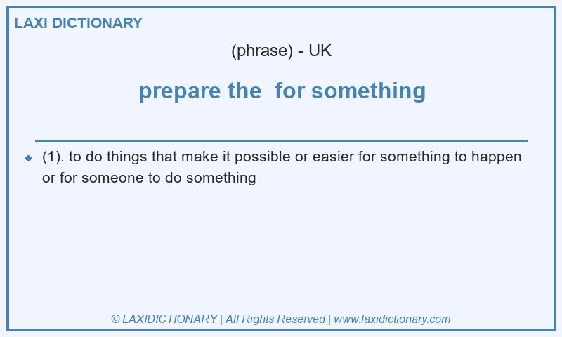 Definition prepare the  for something in British English