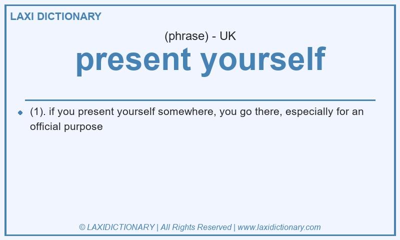 Definition present yourself in British English