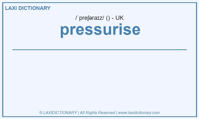 Definition pressurise in British English