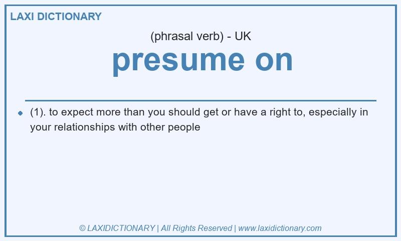 Definition presume on in British English