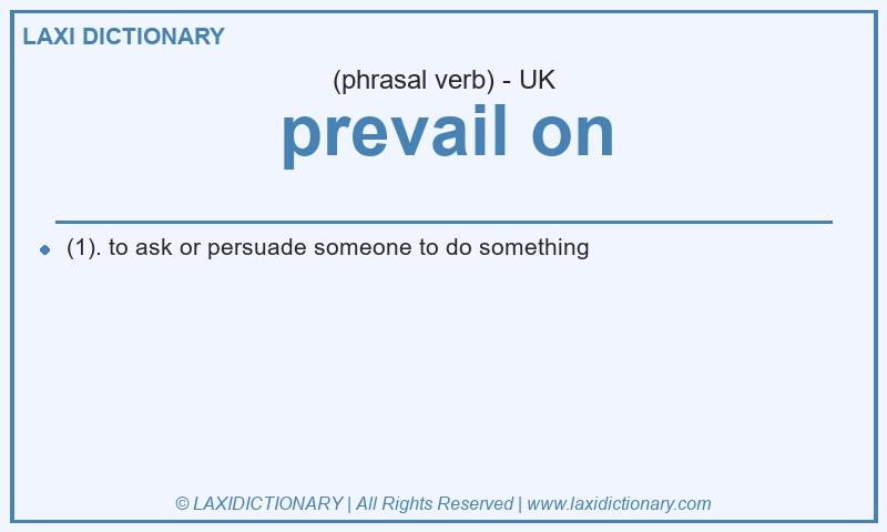 Definition prevail on in British English