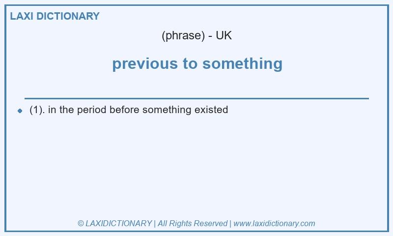 Definition previous to something in British English