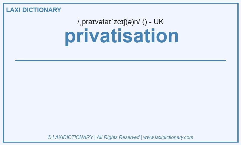 Definition privatisation in British English