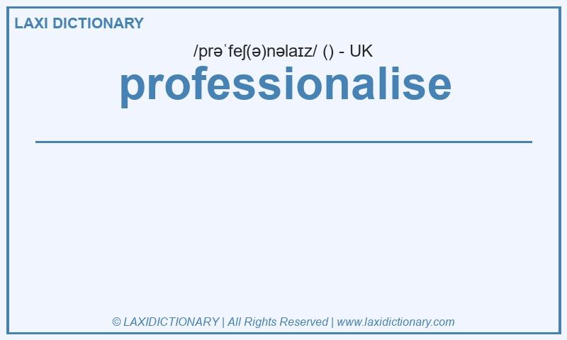 Definition professionalise in British English