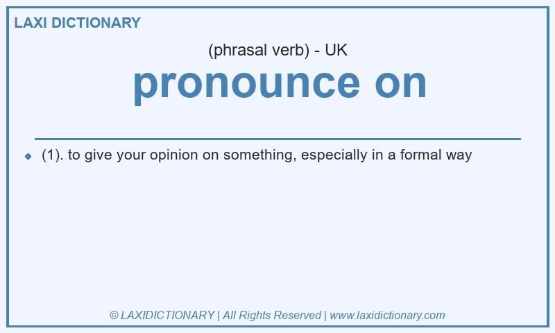 Definition pronounce on in British English