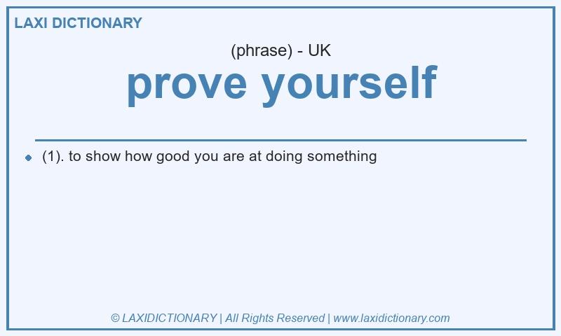 Definition prove yourself in British English