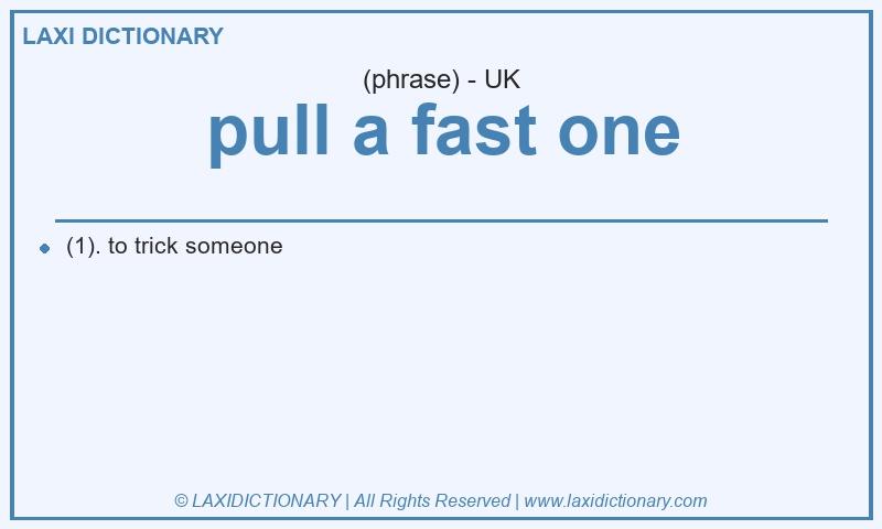Definition pull a fast one in British English