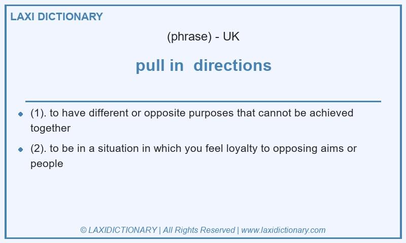 Definition pull in directions in British English