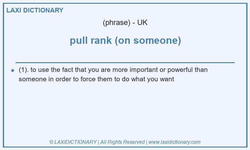 Definition pull rank (on someone) in British English
