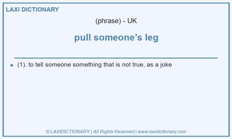 Definition pull someone’s leg in British English
