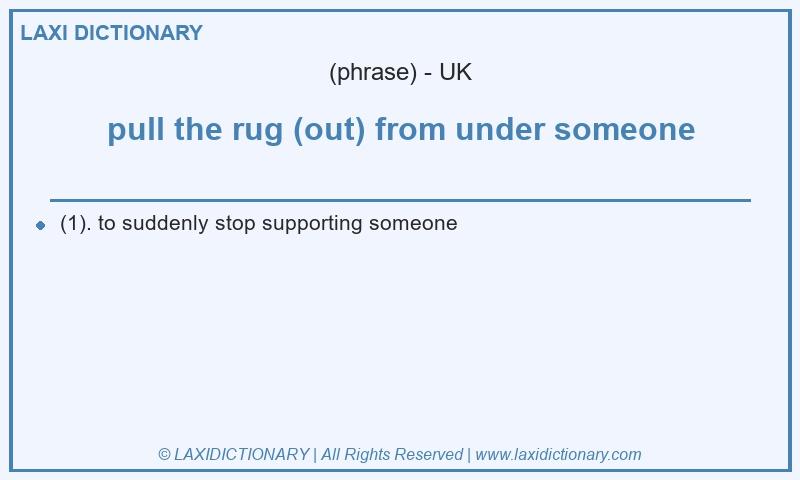 Definition pull the rug (out) from under someone in British English