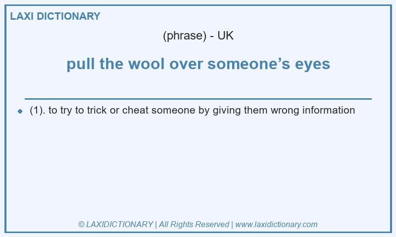 Definition pull the wool over someone’s eyes in British English