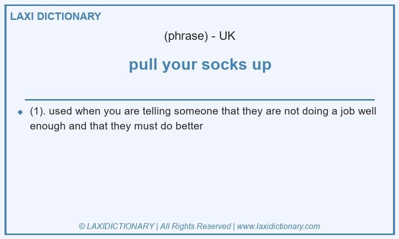 Definition pull your socks up in British English