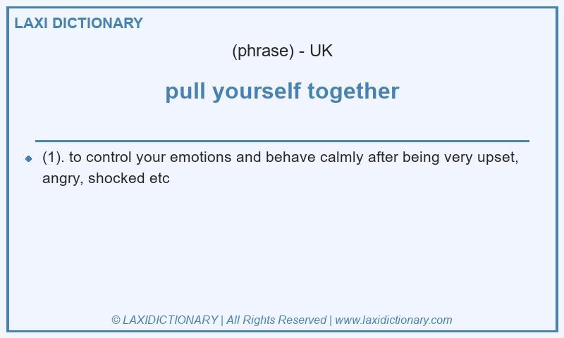 Definition pull yourself together in British English