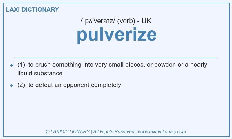 Definition pulverize in British English