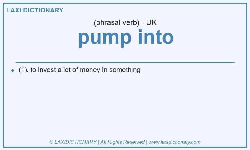 Definition pump into in British English
