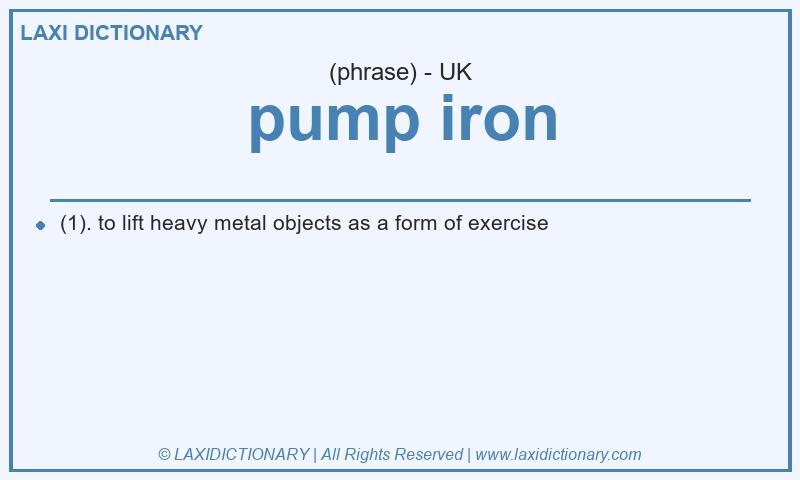 Definition pump iron in British English