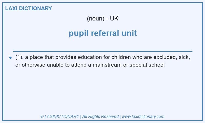 Definition pupil referral unit in British English