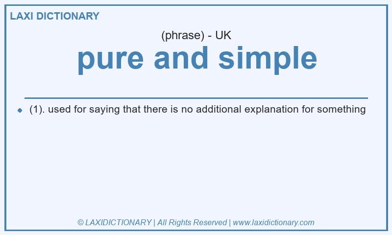 Definition pure and simple in British English