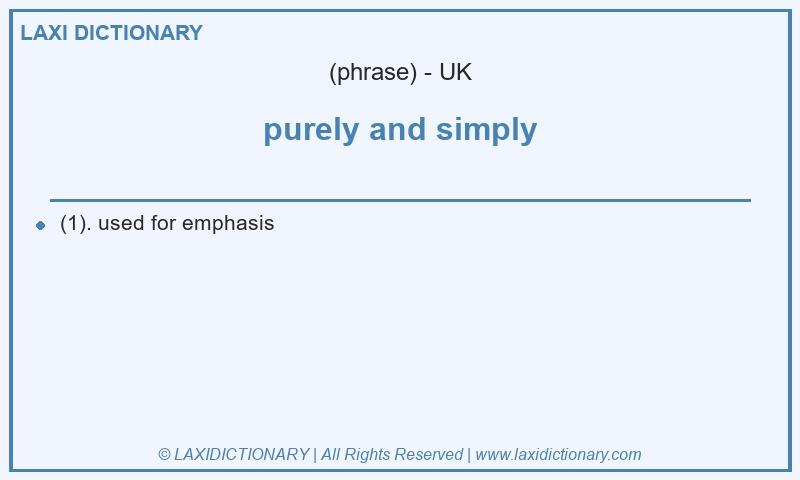 Definition purely and simply in British English