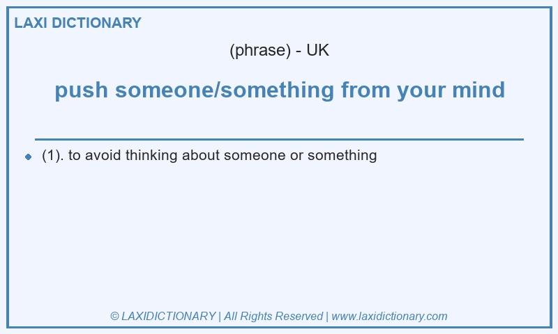 Definition push someone/something from your mind in British English