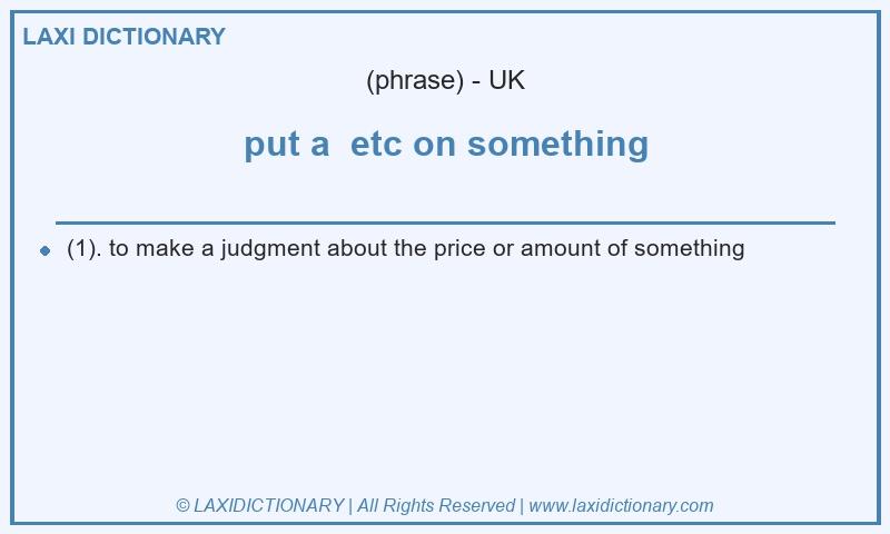 Definition put a  etc on something in British English