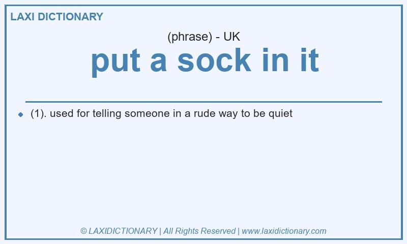 Definition put a sock in it in British English