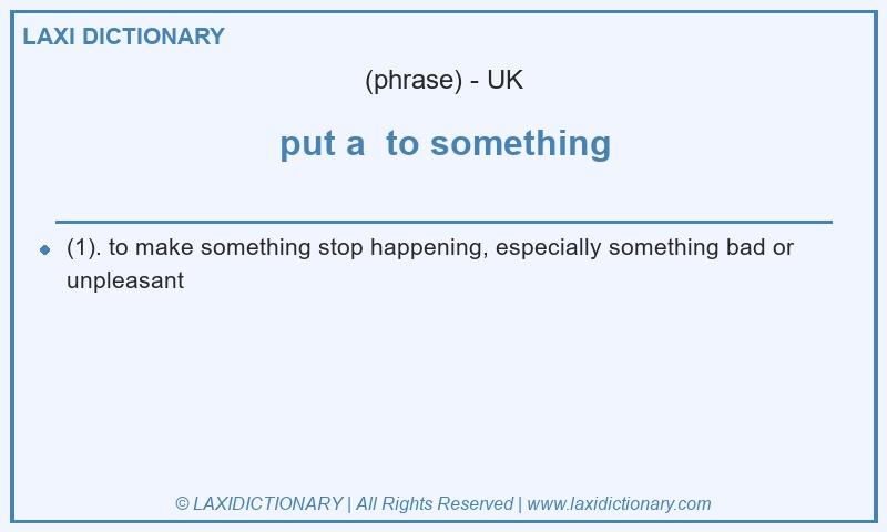 Definition put a to something in British English