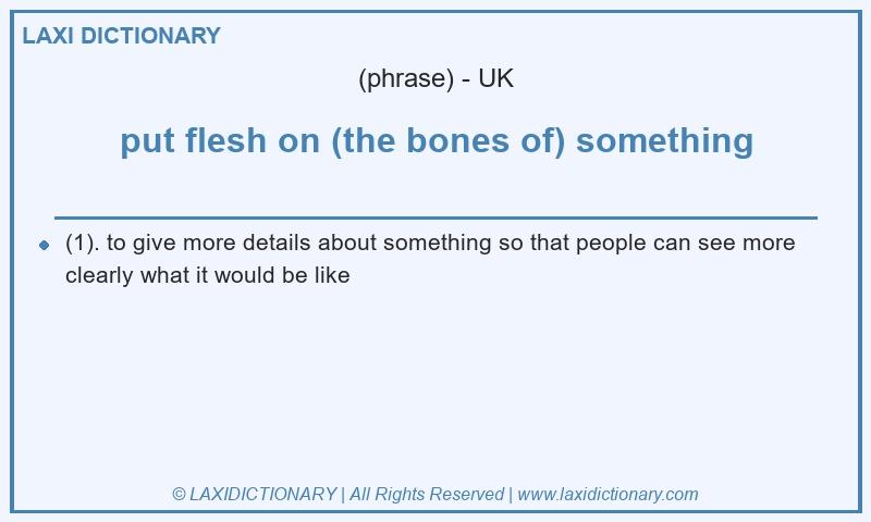 Definition put flesh on (the bones of) something in British English