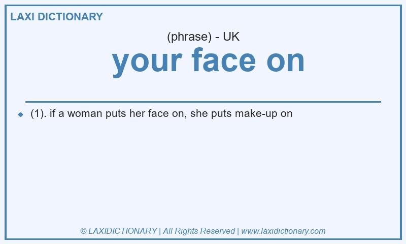 Definition your face on in British English