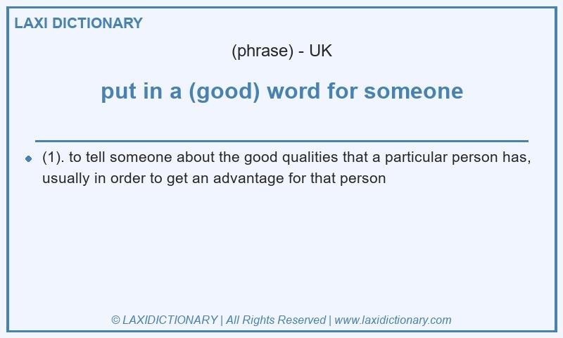 Definition put in a (good) word for someone in British English