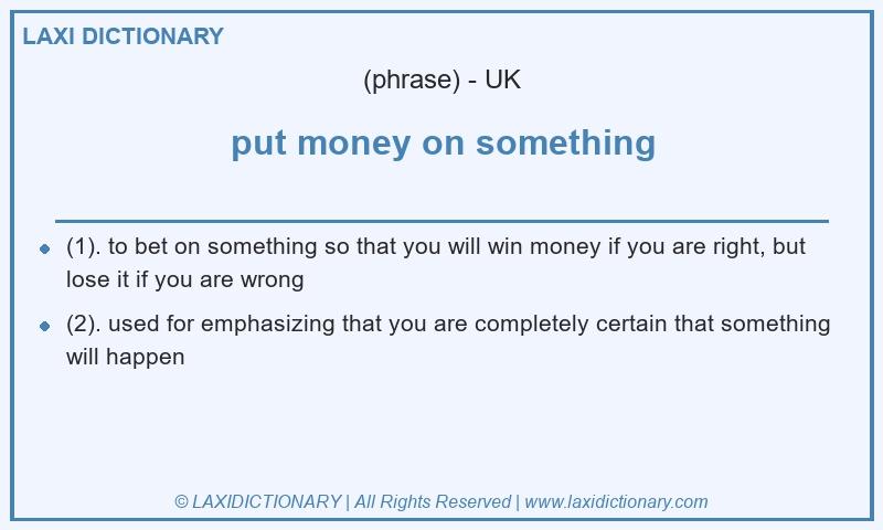 Definition put money on something in British English