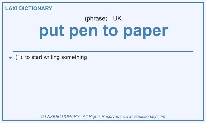 Definition put pen to paper in British English