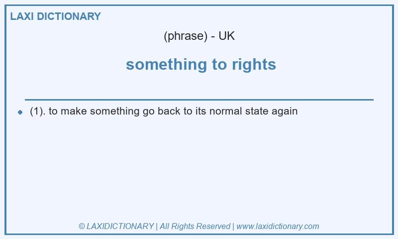 Definition  something to rights in British English