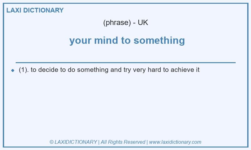 Definition  your mind to something in British English