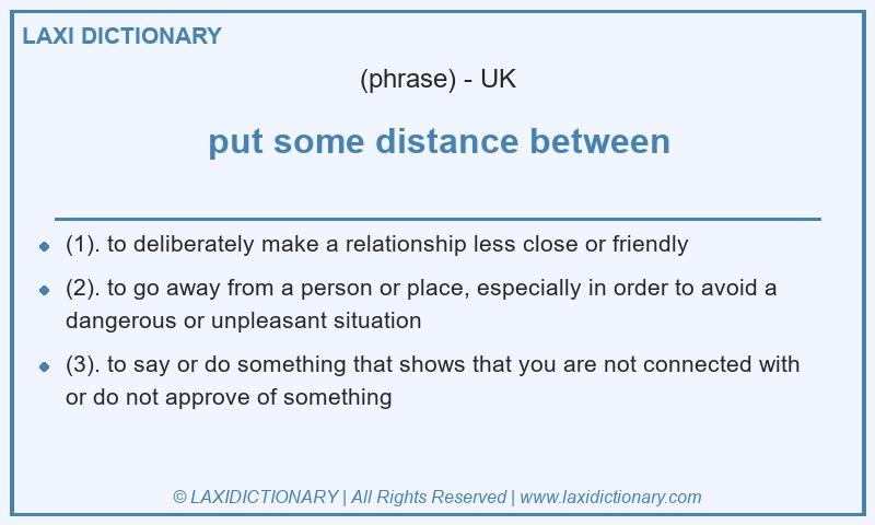 Definition put some distance between in British English