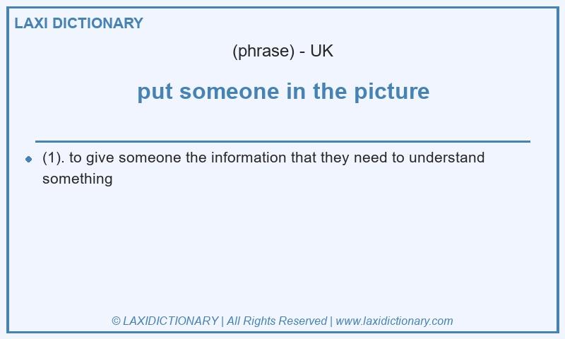 Definition put someone in the picture in British English