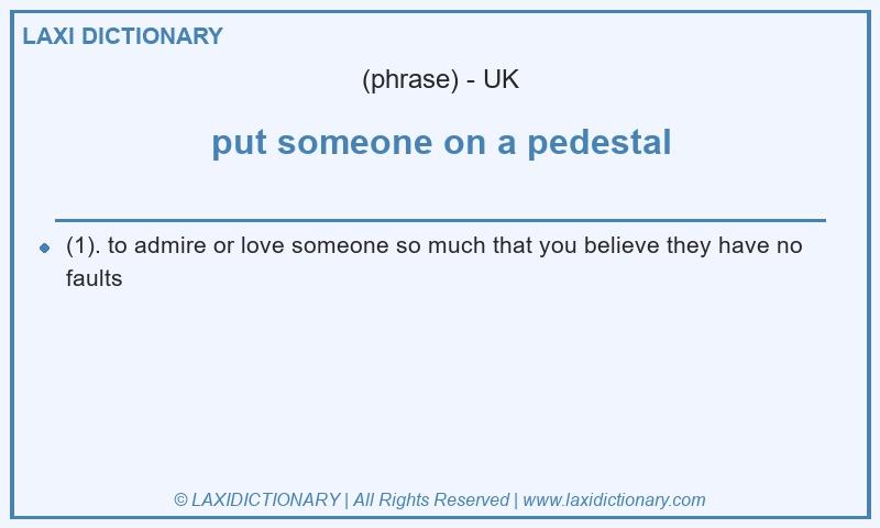 Definition put someone on a pedestal in British English