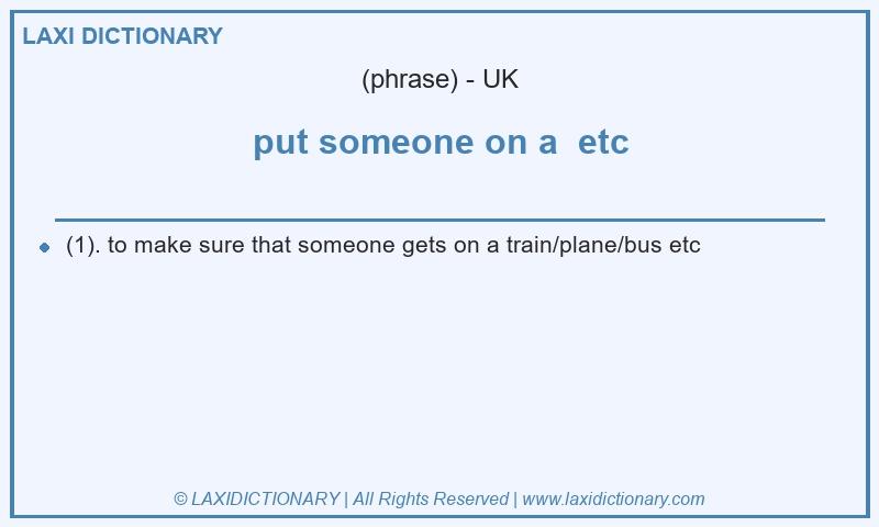 Definition put someone on a etc in British English