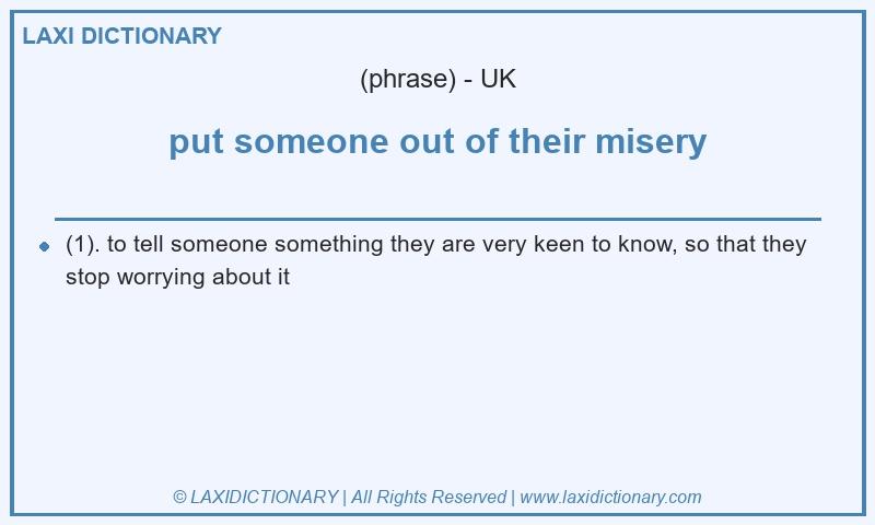 Definition put someone out of their misery in British English