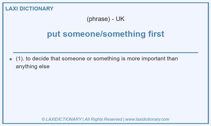 Definition put someone/something first in British English