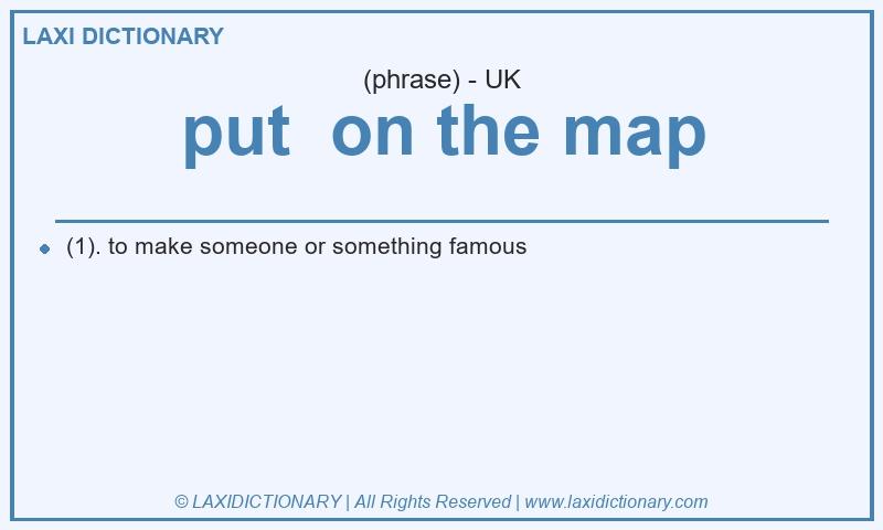 Definition put on the map in British English